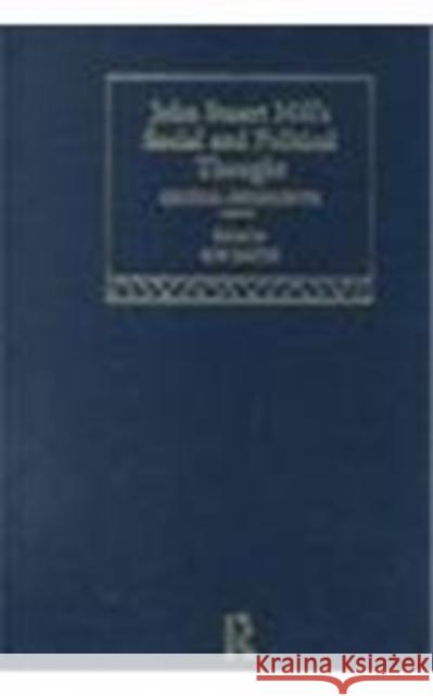 John Stuart Mill's Social and Political Thought : Critical Assessments G. W. Smith John Stuart Mill 9780415140737 Routledge