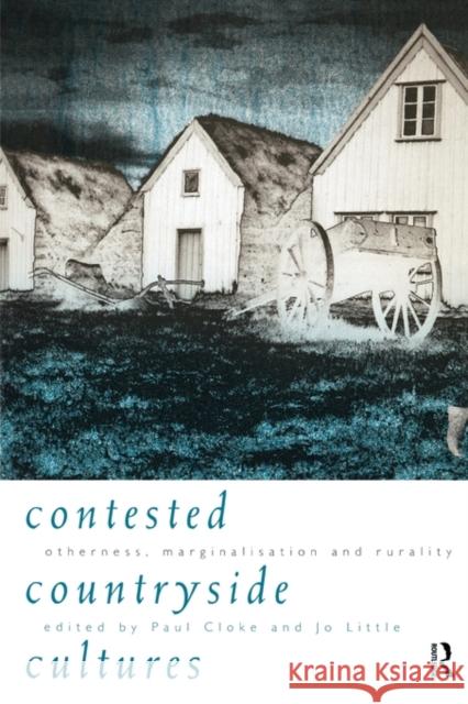 Contested Countryside Cultures: Rurality and Socio-Cultural Marginalisation Cloke, Paul 9780415140751