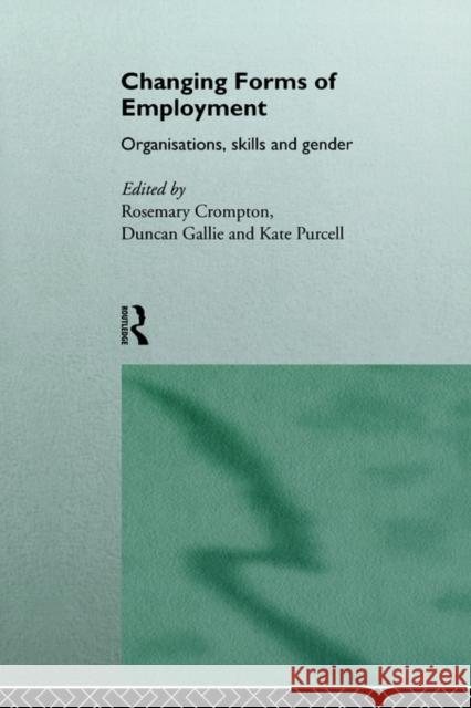 Changing Forms of Employment: Organizations, Skills and Gender Crompton, Rosemary 9780415141161 Routledge