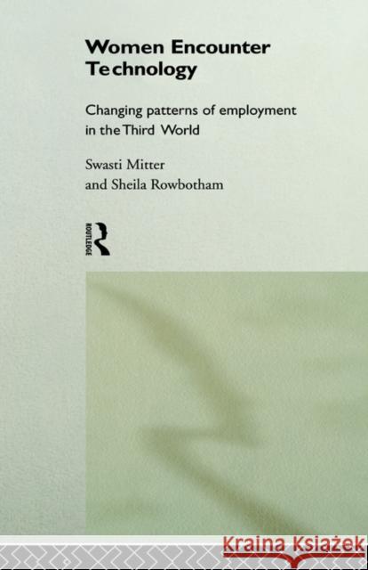 Women Encounter Technology: Changing Patterns of Employment in the Third World Mitter, Swasti 9780415141185 Routledge