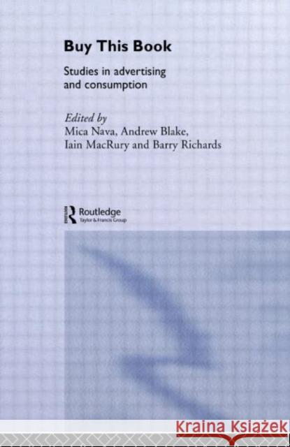 Buy This Book : Studies in Advertising and Consumption Mica Nava Barry Richards Iain Macrury 9780415141314 Routledge