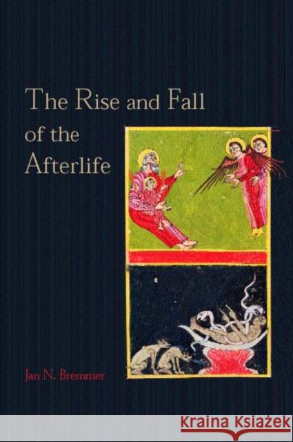 The Rise and Fall of the Afterlife: The 1995 Read-Tuckwell Lectures at the University of Bristol Bremmer, Jan N. 9780415141482