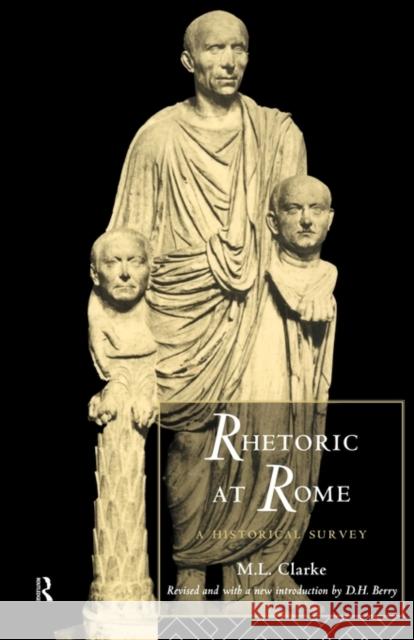 Rhetoric at Rome: A Historical Survey Clarke, Professor M. L. 9780415141567 Routledge