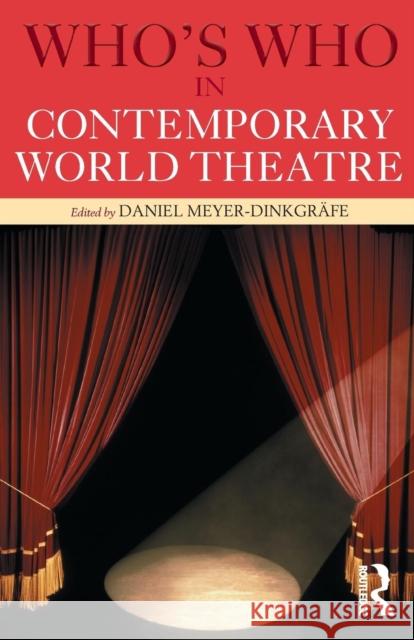 Who's Who in Contemporary World Theatre Daniel Meyer-Dinkgrafe Meyer-Dinkgrafe 9780415141628 Routledge