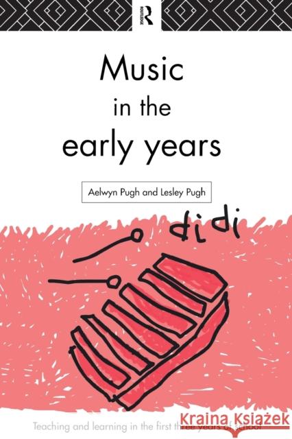 Music in the Early Years Aelwyn Pugh Lesley Pugh Lelsey Pugh 9780415141819 Routledge