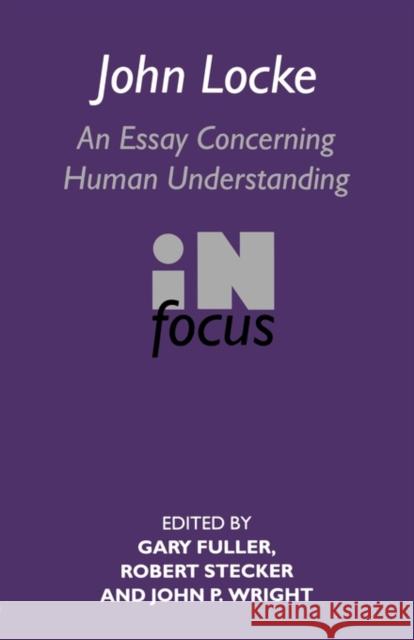 John Locke: En Essay Concerning Human Understanding in Focus Fuller, Gary 9780415141918 Routledge