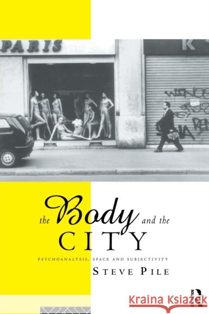 The Body and the City: Psychoanalysis, Space and Subjectivity Pile, Steve 9780415141925