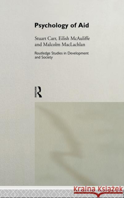 Psychology of Aid Stuart C. Carr Malcolm MacLachlan Eilish McAuliffe 9780415142076 Routledge