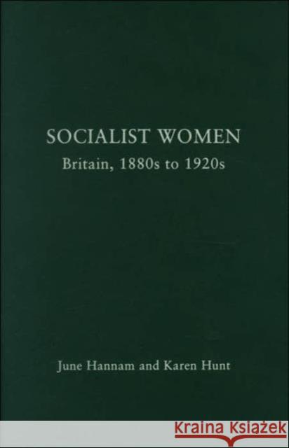 Socialist Women: Britain, 1880s to 1920s Hannam, June 9780415142205