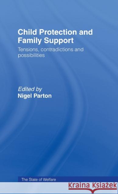 Child Protection and Family Support : Tensions, Contradictions and Possibilities Nigel Parton 9780415142243
