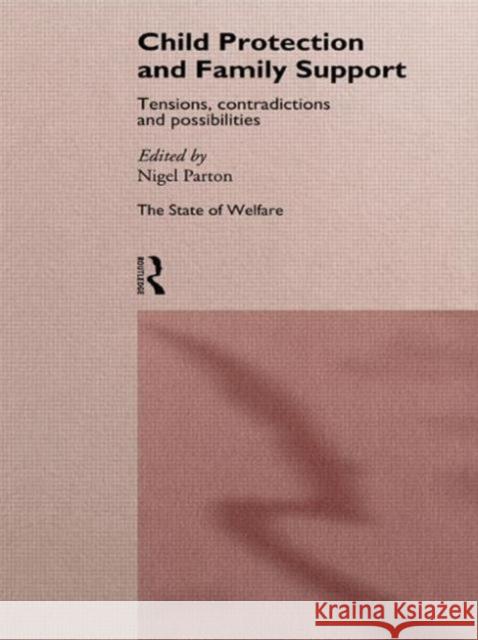 Child Protection and Family Support : Tensions, Contradictions and Possibilities Nigel Parton 9780415142250