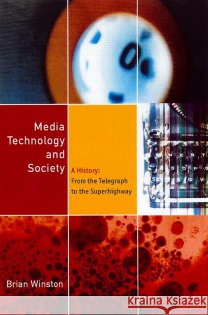 Media Technology and Society: A History from the Printing Press to the Superhighway Winston, Brian 9780415142304 Routledge