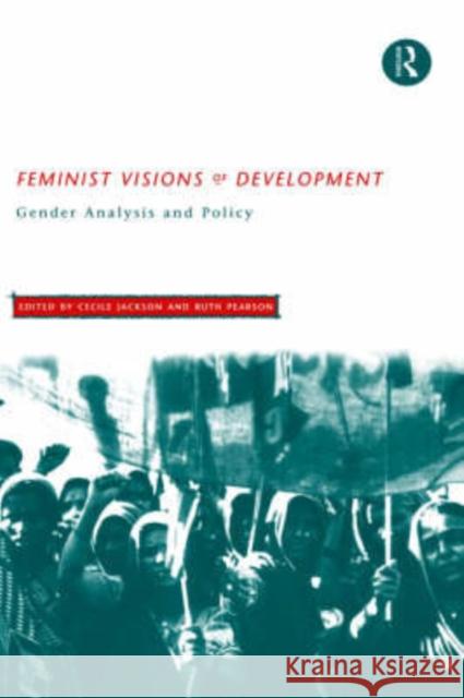 Feminist Visions of Development: Gender Analysis and Policy Jackson, Cecile 9780415142342 Routledge