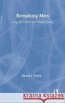 Remaking Men: Jung, Spirituality and Social Change David Tacey   9780415142403