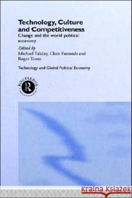 Technology, Culture and Competitiveness: Change and the World Political Economy Farrands, Christopher 9780415142540 Routledge