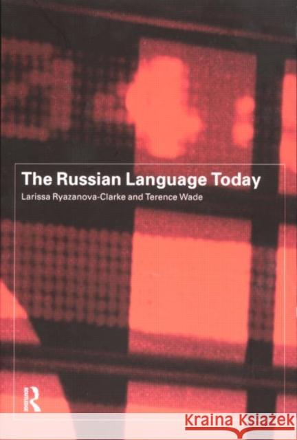 The Russian Language Today Terence Wade Larissa Ryazanova-Clarke 9780415142571 Routledge