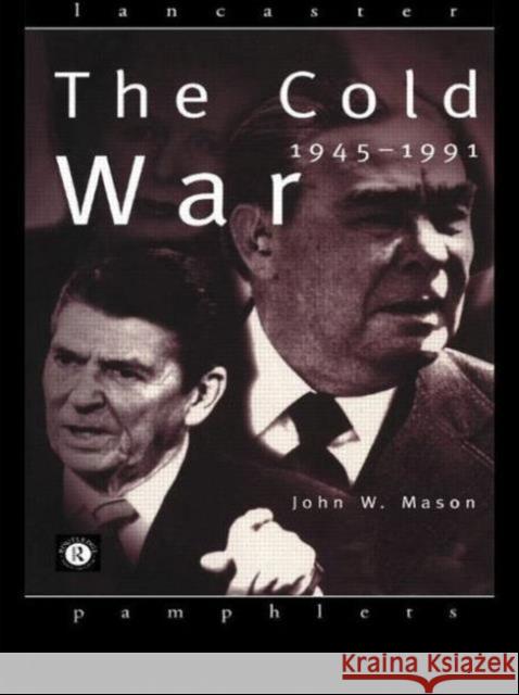 The Cold War: 1945-1991 Mason, John 9780415142786 Taylor & Francis Ltd