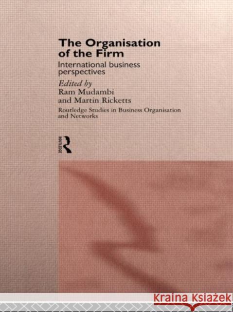 The Organisation of the Firm : International Business Perspectives Ram Mudambi Martin Ricketts 9780415142984