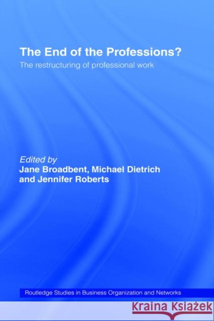 The End of the Professions?: The Restructuring of Professional Work Broadbent, Jane 9780415143004 Routledge