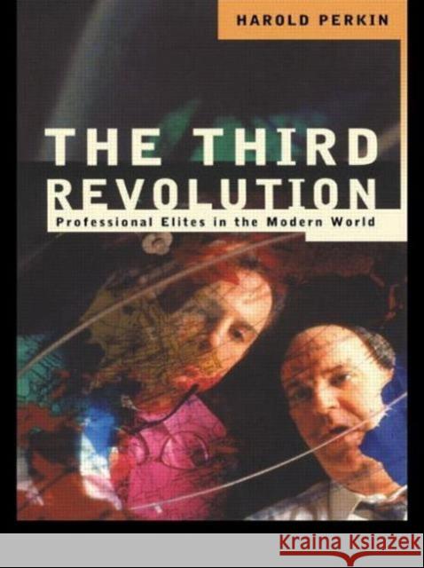 The Third Revolution : Professional Elites in the Modern World Harold Perkin 9780415143387 Routledge