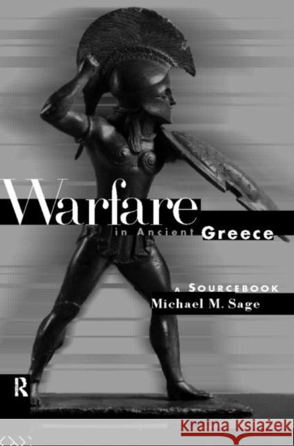 Warfare in Ancient Greece: A Sourcebook Sage, Michael 9780415143554 Routledge