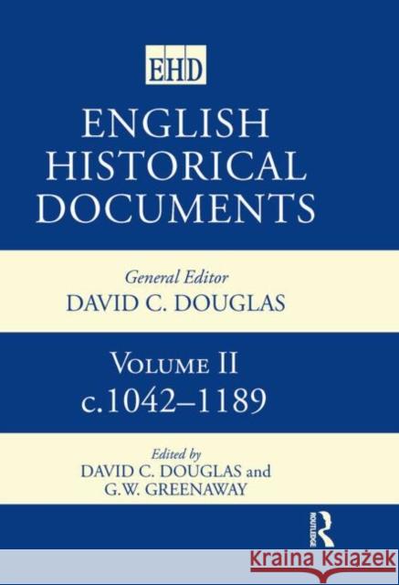 English Historical Documents: 1042-1189 David C. Douglas G. W. Greenaway 9780415143677 Routledge