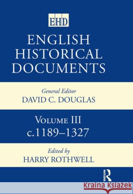 English Historical Documents : Volume 3 1189-1327 Harry Rothwell 9780415143684 Routledge