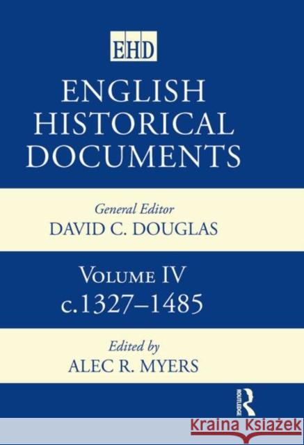 English Historical Documents : Volume 4 1327-1485 A. R. Myers 9780415143691 Routledge