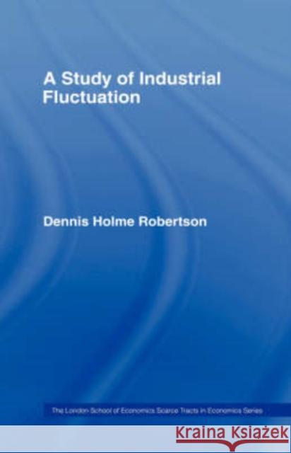 Study Indust Fluctuations Lse Robertson, Dennis Holme 9780415143936