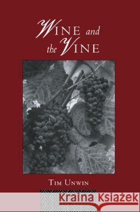 Wine and the Vine: An Historical Geography of Viticulture and the Wine Trade Unwin, Tim 9780415144162 0
