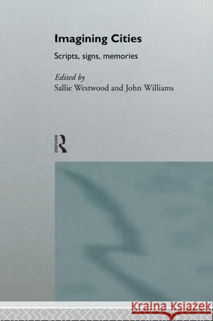 Imagining Cities: Scripts, Signs and Memories Westwood, Sallie 9780415144308 Routledge