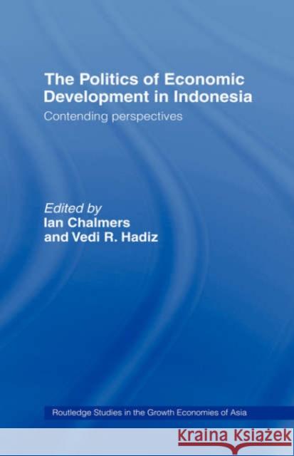 The Politics of Economic Development in Indonesia: Contending Perspectives Hadiz, Vedi 9780415145022