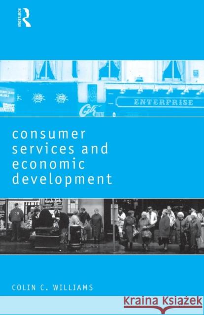 Consumer Services and Economic Development Colin C. Williams 9780415145053 Routledge