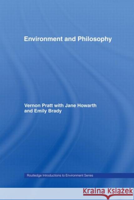 Environment and Philosophy Emily Brady with Jane Howarth Vernon Pratt 9780415145107 Taylor & Francis