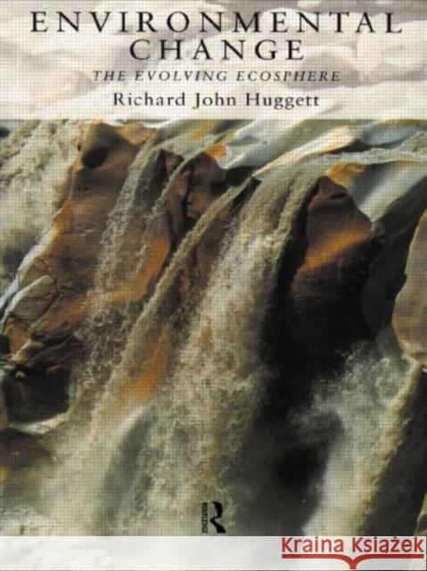 Environmental Change: The Evolving Ecosphere Huggett, Richard 9780415145206