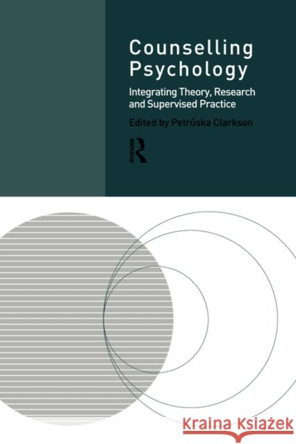 Counselling Psychology: Integrating Theory, Research and Supervised Practice Clarkson, Professor Petruska 9780415145237 Routledge