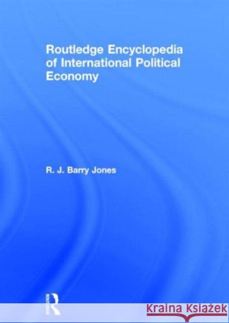 Routledge Encyclopedia of International Political Economy R. J. Barry Jones 9780415145329 Routledge