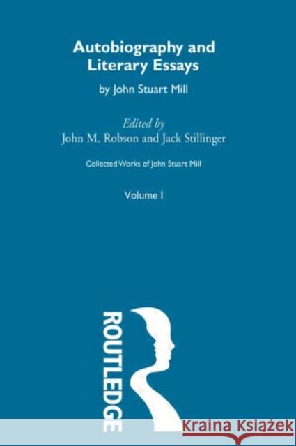 Collected Works of John Stuart Mill: I. Autobiography and Literary Essays Robson, John M. 9780415145367
