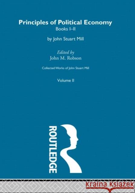 Collected Works of John Stuart Mill: II. Principles of Political Economy Vol a Robson, John M. 9780415145374