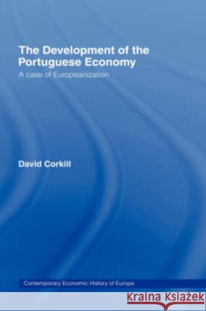 Development of the Portugese Economy: A Case of Europeanization Corkhill, David 9780415145749