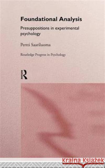 Foundational Analysis: Presuppositions in Experimental Psychology Saariluoma, Pertti 9780415145855 Routledge