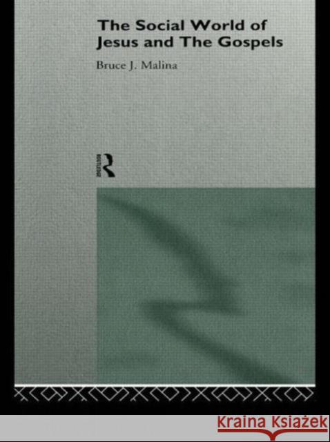 The Social World of Jesus and the Gospels Bruce J. Malina 9780415146296 Routledge