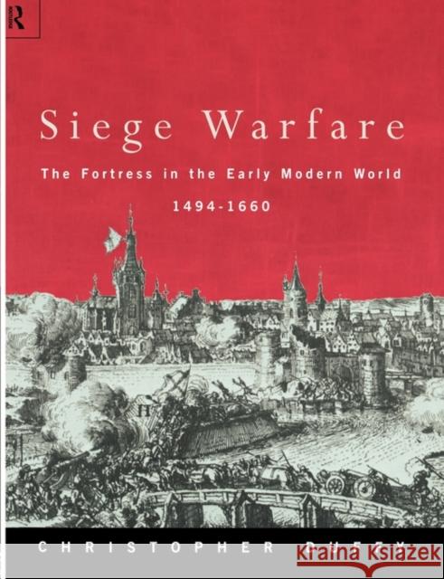 Siege Warfare : The Fortress in the Early Modern World 1494-1660 Christopher Duffy 9780415146494 