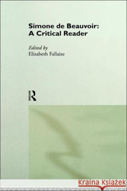 Simone de Beauvoir: A Critical Reader Elizabeth Fallaize E. Fallaize 9780415147026