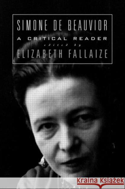 Simone de Beauvoir: A Critical Reader Elizabeth Fallaize 9780415147033 Routledge