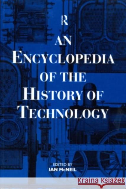 An Encyclopedia of the History of Technology Ian McNeil 9780415147927