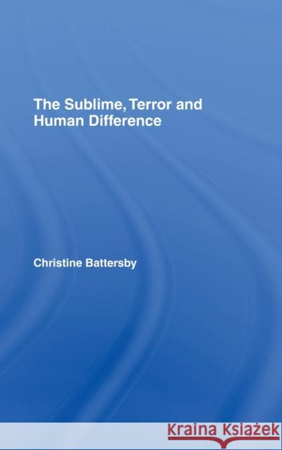 The Sublime, Terror and Human Difference Christine Battersby 9780415148108 Routledge