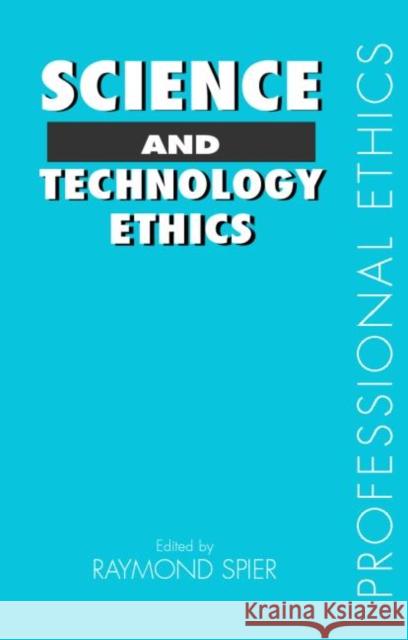 Science and Technology Ethics Raymond Spier Raym E 9780415148139 Routledge