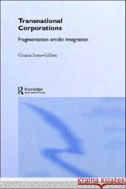 Transnational Corporations: Fragmentation Amidst Integration Ietto-Gillies, Grazia 9780415148238