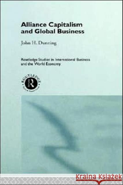 Alliance Capitalism and Global Business John H. Dunning 9780415148283 Routledge